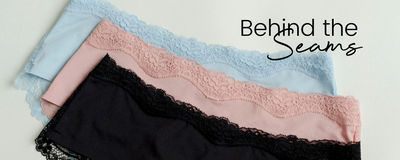 A Closer Look Behind the Seams: Why Our Intimates Feel Just Right